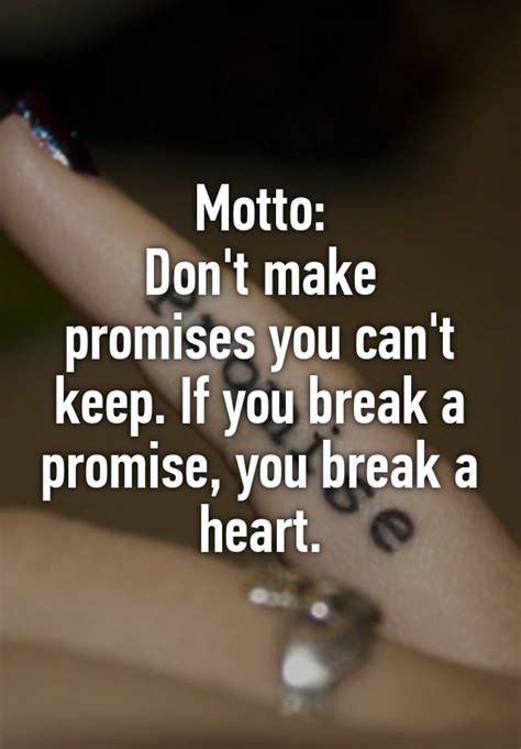 Motto Don T Make Promises You Can T Keep If You Break A Promise You Break A Heart