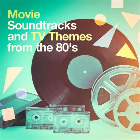 Movie Soundtracks And Tv Themes From The 80s Best Tv And Movie Themes