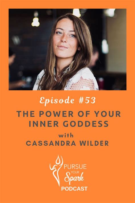 The Power Of Your Inner Goddess With Cassandra Wilder Goddess Cassandra Inspirational