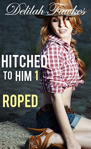 Hitched To Him Part Roped A Billionaire Bad Babe Romance By Delilah Fawkes Goodreads