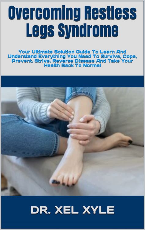 Overcoming Restless Legs Syndrome Your Ultimate Solution Guide To Learn And Understand