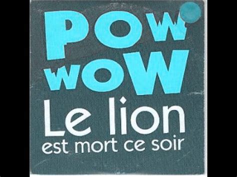 Le Lion Est Mort Ce Soir En Anglais - Pow woW - Le Lion est Mort ce Soir (Speed-Up) - YouTube