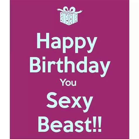 Happy Birthday You Sexy Beast Facebook Birthday Happy Birthday For Him