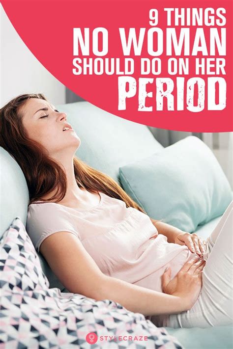9 Things No Woman Should Do On Her Period Period Cramp Relief Pain
