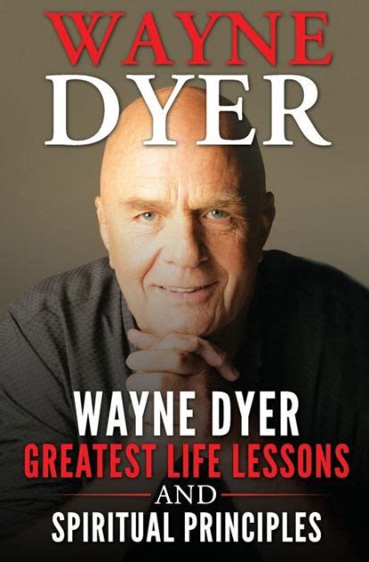 Wayne Dyer Wayne Dyer Greatest Life Lessons And Spiritual Principles