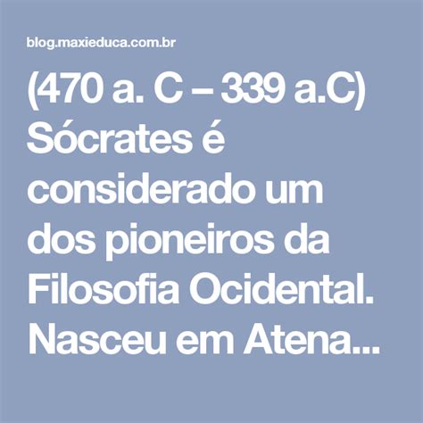 470 a C 339 a C Sócrates é considerado um dos pioneiros da