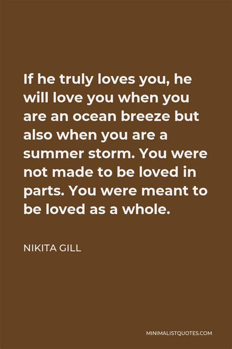 Nikita Gill Quote If He Truly Loves You He Will Love You When You Are