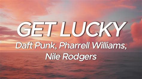 Daft Punk Get Lucky Lyrics Ft Pharrell Williams Nile Rodgers Youtube