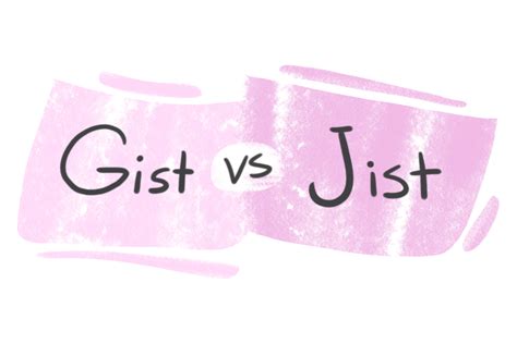 Gist Vs Jist In English Langeek