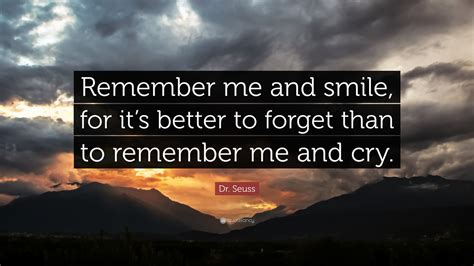 Dr Seuss Quote Remember Me And Smile For Its Better To Forget Than