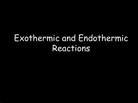 Exothermic And Endothermic Reactions Ppt Download