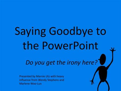 Ppt Saying Goodbye To The Powerpoint Powerpoint Presentation Free
