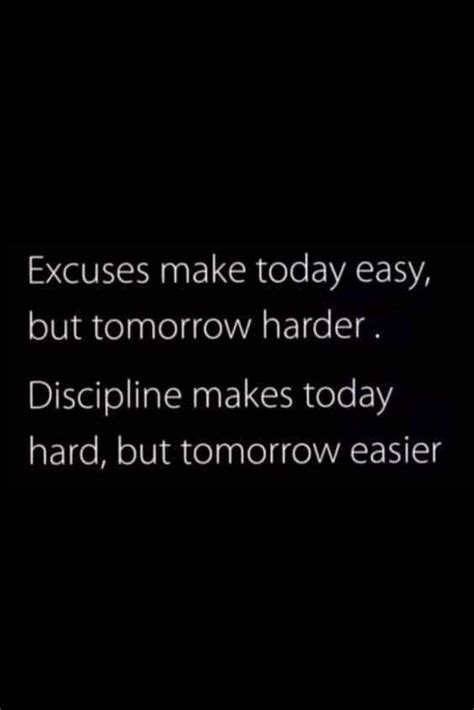 Excuses Make Today Easy But Tomorrow Harder Discipline Makes Today
