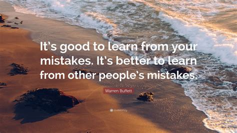 Warren Buffett Quote Its Good To Learn From Your Mistakes Its