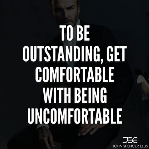 to be outstanding get uncomfortable with being uncomfortable uncomfortable quote