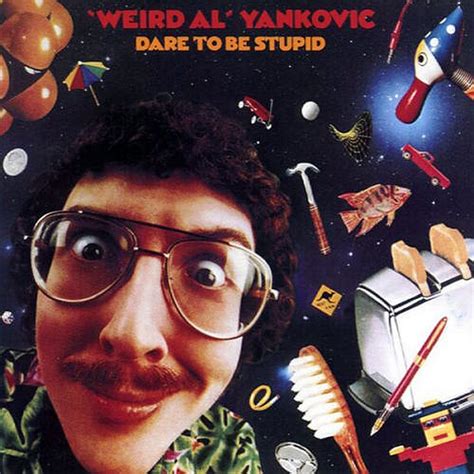 Weird Al Yankovic Dare To Be Stupid Lyrics And Tracklist Genius