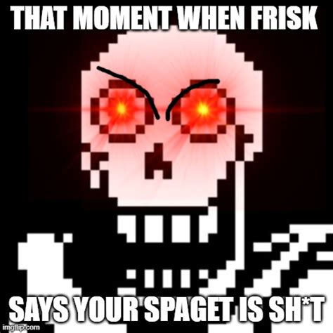 Papyrus Is Triggered Imgflip