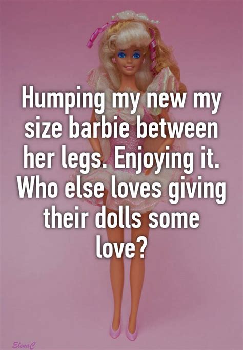 Humping My New My Size Barbie Between Her Legs Enjoying It Who Else