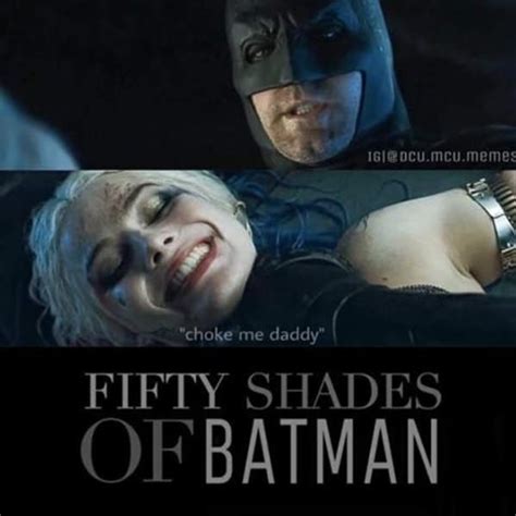 Fifty Shades Of Batman Choke Me Daddy Know Your Meme