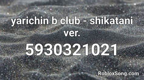 Yarichin B Club Shikatani Ver Roblox Id Roblox Music Codes