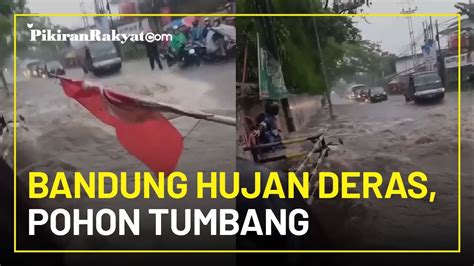 Bandung Hujan Deras Disertai Angin Kencang Sebabkan Banjir Dan Pohon