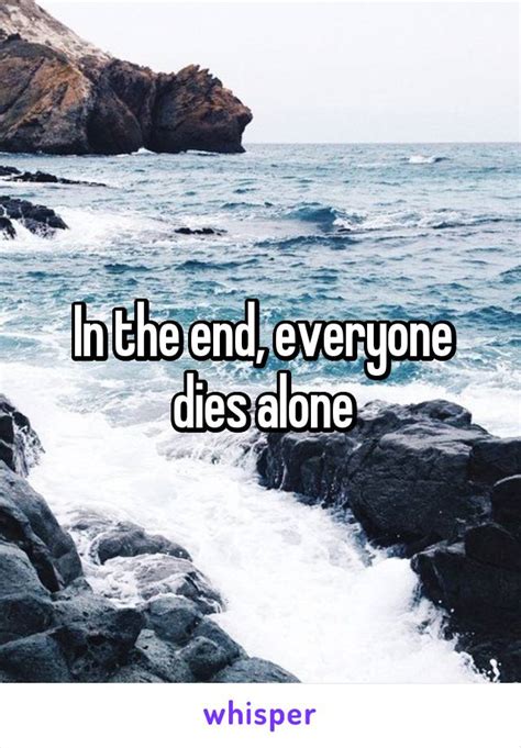 We did not find results for: Everyone Dies Alone Quote : Orson Welles We Re Born Alone We Live Alone We Die / I think i've ...