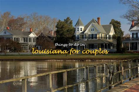 12 Fun And Romantic Things To Do In Louisiana For Couples Quartzmountain