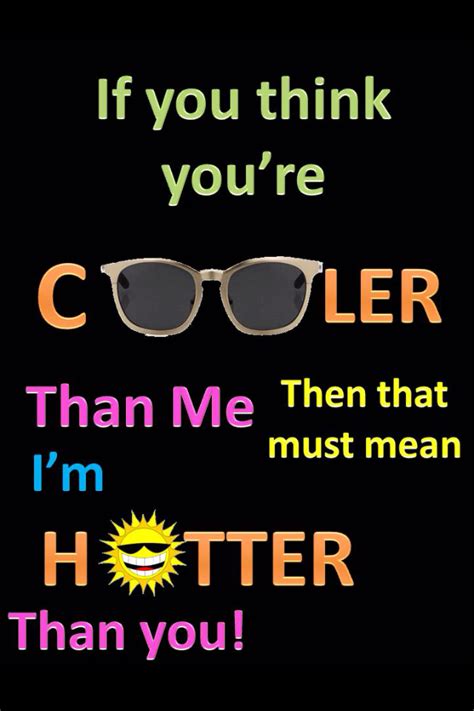 Im Hotter Than You Its Hotter Than Quotes Funny Funny Quotess