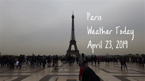 Paris Weather Today April 23 2019 Eiffel Tower Le Marais Youtube