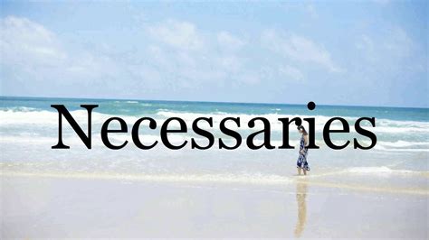 How To Pronounce Necessaries🌈🌈🌈🌈🌈🌈pronunciation Of Necessaries Youtube