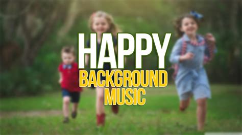 Happy Background Music For Video Happy Instrumental Music Youtube