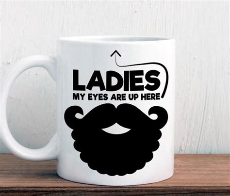 Funny Beard Mug Ladies My Eyes Are Up Here Beard T M224 Beard