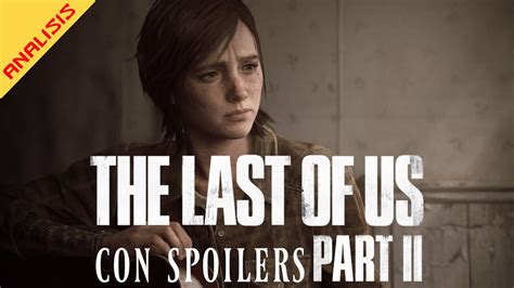 Analisis The Last Of Us Parte Ii Con Spoilers Youtube