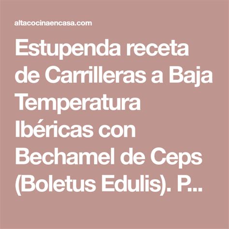 See more of boletus edulis on facebook. Carrilleras a Baja Temperatura Ibéricas en Canelones y ...
