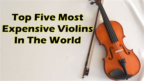 The Top Five Most Expensive Violins In The World 5 Most Expensive Violins Viewsandreviews Youtube