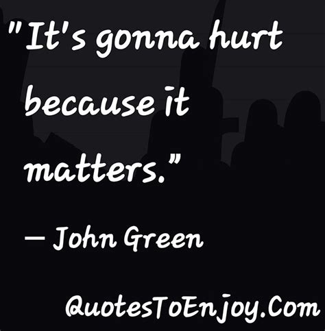 Its Gonna Hurt Because It Matters John Green