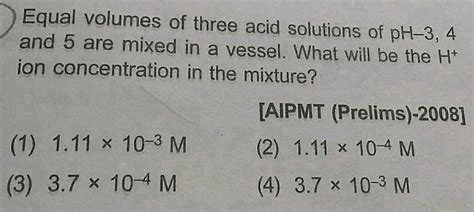 Equal Volumes Of Three Acid Solutions Of PH 3 4 And 5 Are Mixed In A