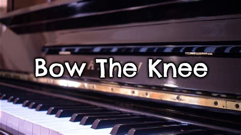 Bow The Knee W Lyrics Piano Accompaniment The Wilds Youtube
