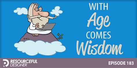 With Age, Comes Wisdom - RD183 - Resourceful Designer