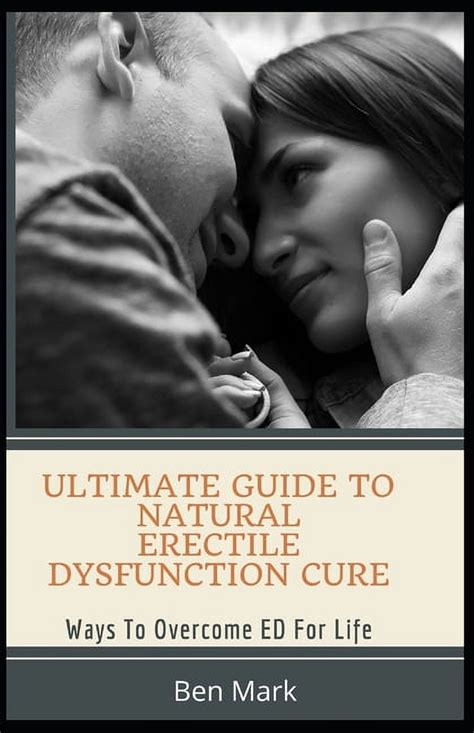 Ultimate Guide To Natural Erectile Dysfunction Cure Ways To Overcome Ed For Life Paperback