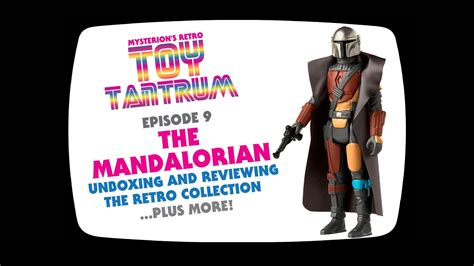 toy tantrum 9 the mandalorian unboxing and reviewing the retro collection youtube