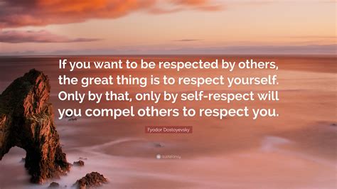 Fyodor Dostoyevsky Quote “if You Want To Be Respected By Others The