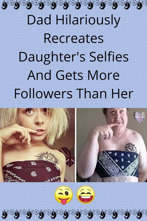 Dad Hilariously Recreates Daughters Risqué Selfies Has 2 Times As Many Followers As Her Now