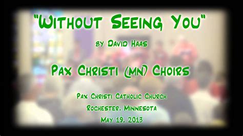 Without Seeing You Haas Pax Christi Mn Choirs Youtube