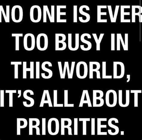 No One Is Ever Too Busy In This World Its All About Priorities