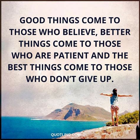 Believe Quotes Good Things Come To Those Who Believe Better Things