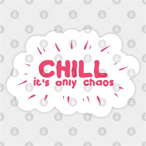 Chill Its Only Chaos Chill Its Only Chaos Sticker Teepublic
