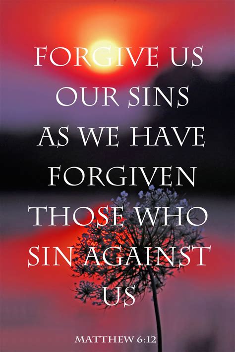 Matthew 612 Forgive Us Our Sins As We Have Forgiven Those Who Sin
