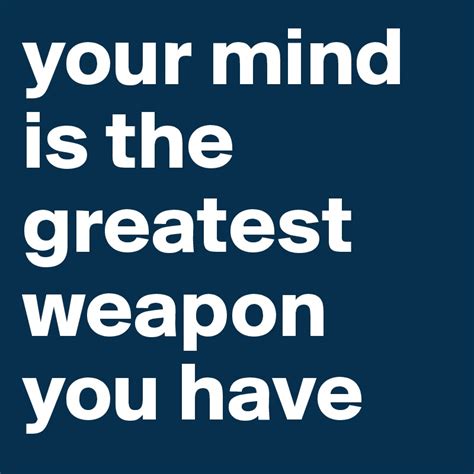 Your Mind Is The Greatest Weapon You Have Post By Livelovelife On