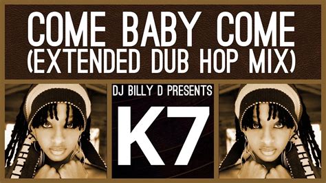 K7 Come Baby Come Extended Dub Hop Mix Youtube